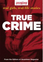 Seventeen Real Girls, Real-Life Stories: True Crime - Seventeen Magazine