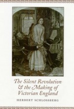 SILENT REVOLUTION MAKING OF VICTORIAN - Herbert Schlossberg