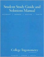 Aufmann, College Trigonometry Student Solution Manual 6e - Richard N. Aufmann, Vernon C. Barker, Richard D. Nation