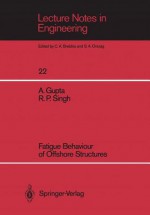 Fatigue Behaviour of Offshore Structures (Lecture Notes in Engineering) - Ashok Gupta, Ramesh P. Singh