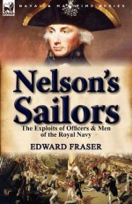 Nelson's Sailors: The Exploits of Officers & Men of the Royal Navy - Edward Fraser