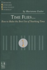 Time Flies: How To Make The Best Use Of Teaching Time - Marienne Uszler