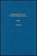 Annual Review of United Nations Affairs, 1994 (Annual Review of United Nations Affairs) - Kumiko Matsuura, Karl P. Sauvant, Joachim W. Muller