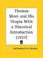 Thomas More and His Utopia with a Historical Introduction - Karl Kautsky, H. J. Stenning