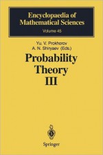 Probability Theory III: Stochastic Calculus - Yurij V. Prokhorov, Albert N. Shiryaev, P.B. Slater, S.V. Anulova, N.V. Krylov, R.S. Liptser, A.Yu. Veretennikov