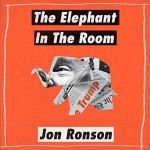 The Elephant in the Room: A Journey into the Trump Campaign and the "Alt-Right" - Audible Studios, Jon Ronson, Jon Ronson