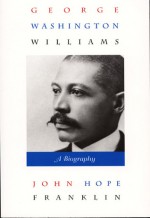 George Washington Williams: A Biography - John Hope Franklin