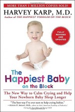 The Happiest Baby on the Block; Fully Revised and Updated Second Edition: The New Way to Calm Crying and Help Your Newborn Baby Sleep Longer - Harvey Karp