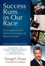 Success Runs in Our Race: The Complete Guide to Effective Networking in the Black Community - George C. Fraser