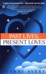 Past Lives, Present Loves - Jeanne Avery