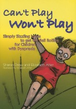 Can't Play Won't Play: Simply Sizzling Ideals to Getting the Ball Rolling for Children with Dyspraxia - Sharon Drew