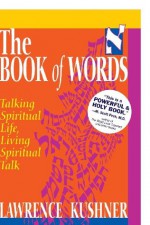 The Book of Words (Sefer Shel Devarim): Talking Spiritual Life, Living Spiritual Talk (The Kushner series) - Lawrence Kushner