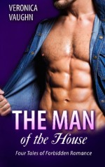 The Man of the House: Four Steamy Tales of Forbidden Romance - Veronica Vaughn