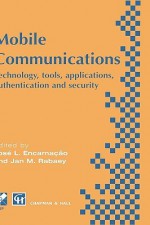 Mobile Communications: Technology, Tools, Applications, Authentication and Security - Encarnacao