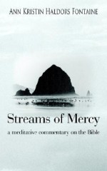 Streams of Mercy: A Meditative Commentary on the Bible - Ann Kristin Haldors Fontaine