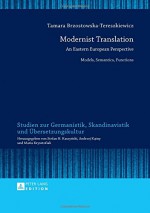 Modernist Translation: An Eastern European Perspective. Models, Semantics, Functions (Studien zur Germanistik, Skandinavistik und Übersetzungskultur) - Tamara Brzostowska-Tereszkiewicz