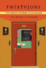 Twixtujons: The Fabulous Realities of a Classroom - Richard Leonard