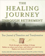 The Healing Journey Through Retirement: Your Journal of Transition and Transformation - Phil Rich, Dorothy Madway Sampson, Dale S. Fetherling