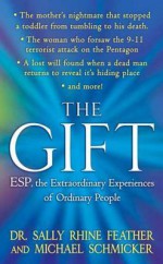 The Gift: ESP, the Extraordinary Experiences of Ordinary People - Sally Feather, Michael Schmicker