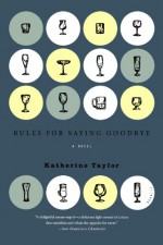 Rules for Saying Goodbye: A Novel - Katherine Taylor