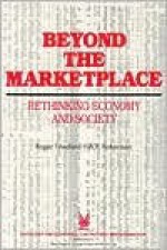 Beyond the Marketplace: Rethinking Economy and Society - A. Robertson