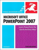 Microsoft Office PowerPoint 2007 for Windows: Visual QuickStart Guide - Tom Negrino