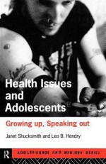 Health Issues and Adolescence: Growing Up, Speaking Out - Janet Shucksmith