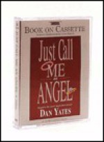 Just Call Me an Angel - Dan Yates