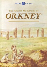 The Ancient Monuments of Orkney - Anna Ritchie