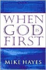 God's Law of First Things: Being Blessed Begins with Putting God First - Mike Hayes