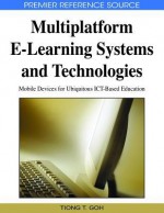 Multiplatform E Learning Systems And Technologies: Mobile Devices For Ubiquitous Ict Based Education (Premier Reference Source) - Tiong T. Goh, Jonathan Bishop