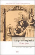 Pomo pero: paralipomeni d'un libro di famiglia - Luigi Meneghello, Fernando Bandini