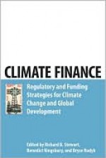 Climate Finance: Regulatory and Funding Strategies for Climate Change and Global Development - Benedict Kingsbury, Bryce Rudyk