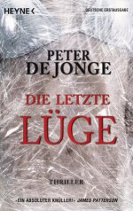 Die letzte Lüge: Thriller (German Edition) - Peter de Jonge, Conny Lösch