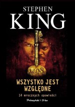 Wszystko jest względne: 14 mrocznych opowieści - Stephen King, Łukasz Praski, Marek Mastalerz