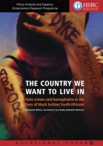 The Country We Want to Live In: Hate Crimes and Homophobia in the Lives of Black Lesbian South Africans - Jane Bennett, Nonhlanhla Mkhize, Vasu Reddy, Relebohile Moletsane