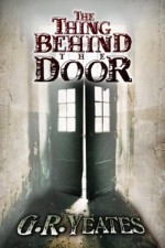 The Thing Behind the Door - G.R. Yeates