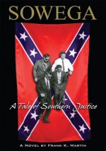 Sowega:A Tale of Southern Justice - Frank K. Martin