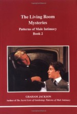 The Living Room Mysteries: Patterns of Male Intimacy: Book 2 - Graham Jackson