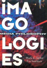 Imagologies: Media Philosophy - Mark C. Taylor, Esa Saarinen