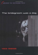 The Bridegroom Was a Dog - Margaret Mitsutani, Yōko Tawada