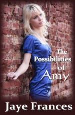 The Possibilities of Amy - Jaye Frances