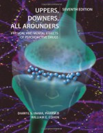 Uppers, Downers, All Arounders: Physical and Mental Effects of Psychoactive Drugs - Darryl S. Inaba