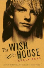 The Wish House - Celia Rees