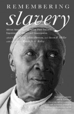 Remembering Slavery: African Americans Talk About Their Personal Experiences of Slavery and Freedom - Ira Berlin, James H. Billington, Ira Berlin, Marc Favreau, Steven F. Miller