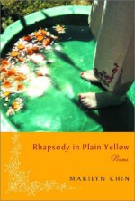 Rhapsody in Plain Yellow: Poems - Marilyn Chin