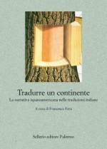 Tradurre un continente: La narrativa ispanoamericana nelle traduzioni italiane - Francesco Fava, Gabriele Bizzarri, Lorenzo Blini, Rosalba Campra, Elena Liverani, Antonio Melis, Stefano Tedeschi, Norbert von Prellwitz