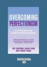 Overcoming Perfectionism: A Self-Help Guide Using Cognitive Behavioral Techniques (Large Print 16pt) - Roz Shafran