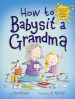 How to Babysit a Grandma - Jean Reagan