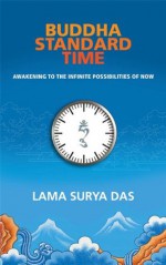 Buddha Standard Time: Awakening to the Infinite Possibilities of Now - Lama Surya Das